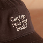 Load image into Gallery viewer, Can I Go Read My Book? - Cotton Baseball Cap - Dark Brown
