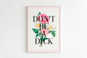 Don't Be a Dick Print