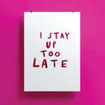Load image into Gallery viewer, I Stay Up Too Late Print
