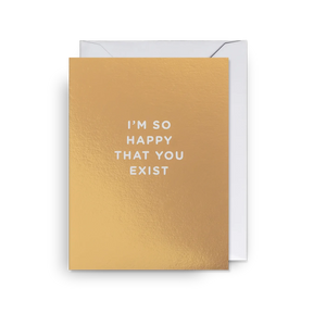 I'm So Happy That You Exist Mini Card