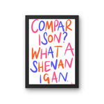 Load image into Gallery viewer, Comparison? What a Shenanigan Print
