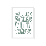 Load image into Gallery viewer, I'll Be At Home With The Dog Print
