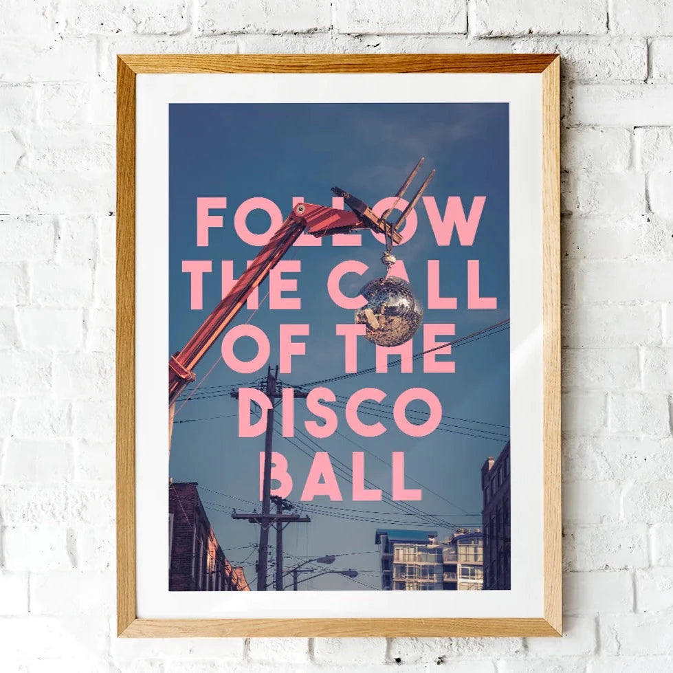 'Follow The Call of The Disco Ball' Print