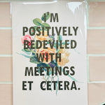 Load image into Gallery viewer, Positively Bedeviled with Meetings Print
