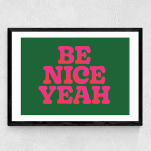 'Be Nice Yeah' Print