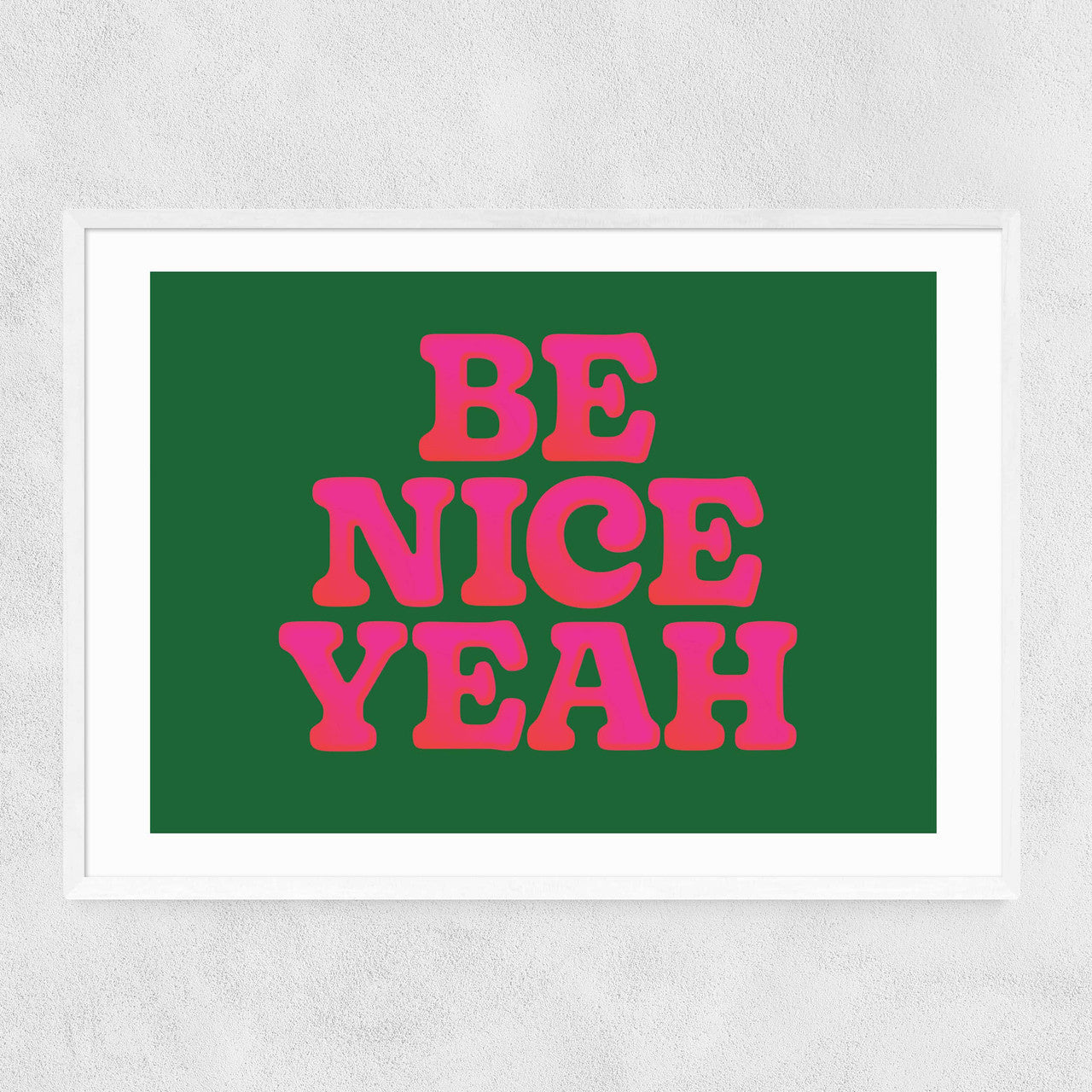 'Be Nice Yeah' Print