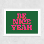 Load image into Gallery viewer, &#39;Be Nice Yeah&#39; Print
