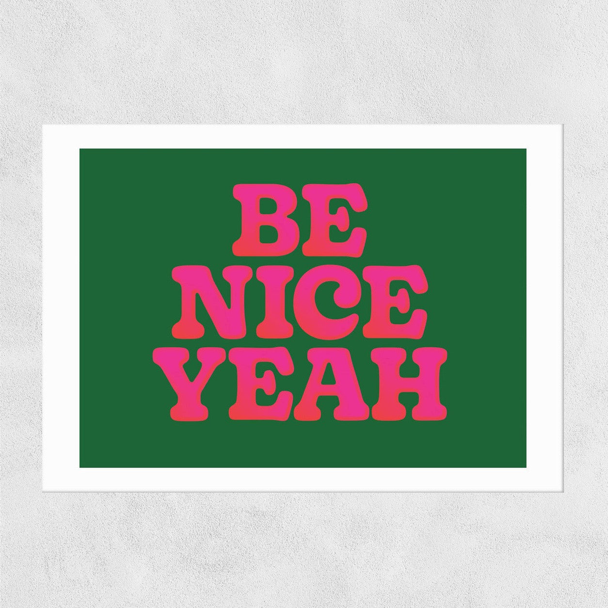 'Be Nice Yeah' Print