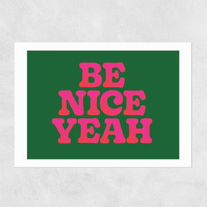 'Be Nice Yeah' Print