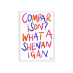 Load image into Gallery viewer, Comparison? What a Shenanigan Print
