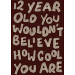Load image into Gallery viewer, 12 Year Old You Wouldn't Believe How Cool You Are Print
