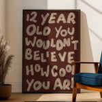 Load image into Gallery viewer, 12 Year Old You Wouldn't Believe How Cool You Are Print
