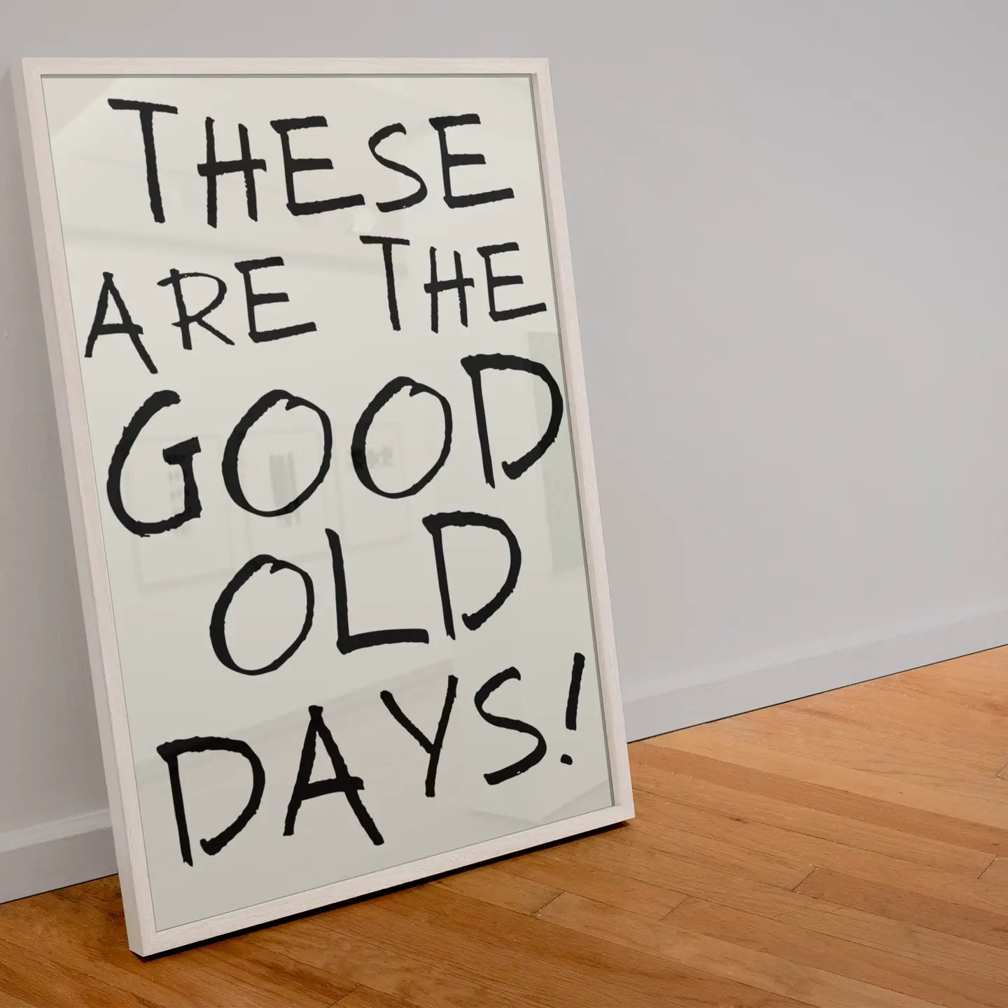 These Are The Good Old Days Print