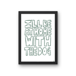 Load image into Gallery viewer, I'll Be At Home With The Dog Print
