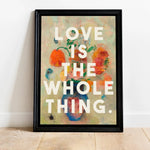 Load image into Gallery viewer, Love Is The Whole Thing Print
