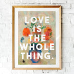 Load image into Gallery viewer, Love Is The Whole Thing Print
