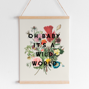 Oh Baby It's A Wild World Print