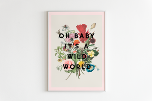 Oh Baby It's A Wild World Print