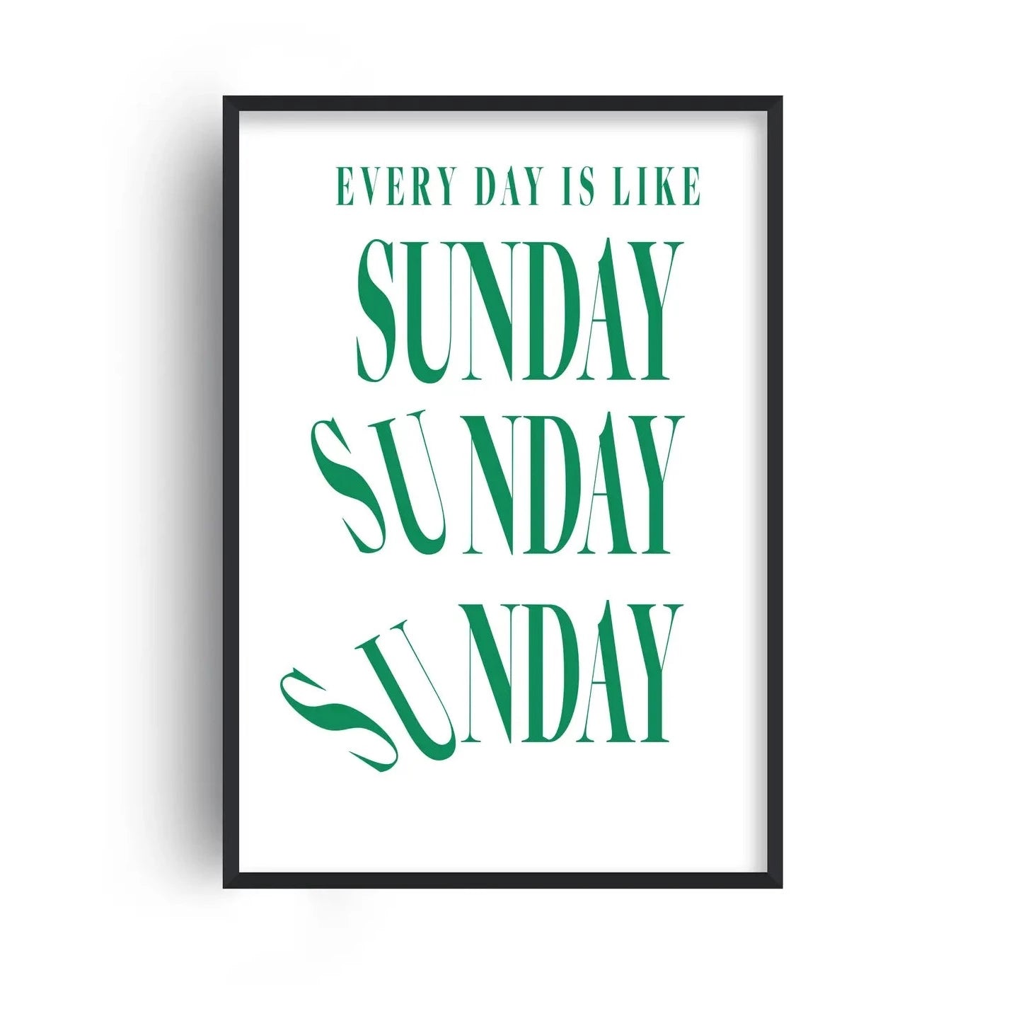 'Every day is like Sunday' Print